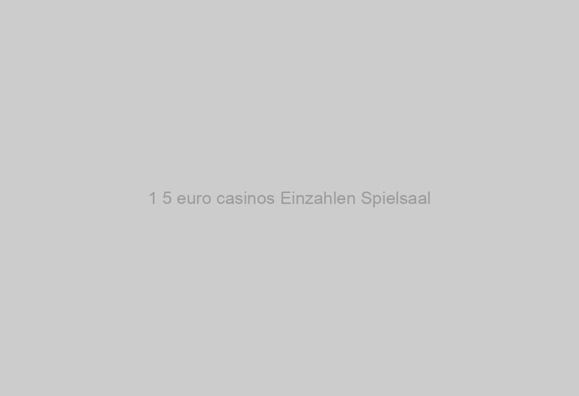 1 5 euro casinos Einzahlen Spielsaal